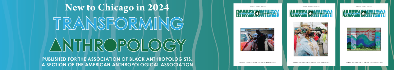 New to Chicago in 2024: Transforming Anthropology, Published for the Association of Black Anthropologists, a section of the American Anthropological Association